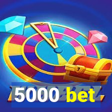 5000 bet